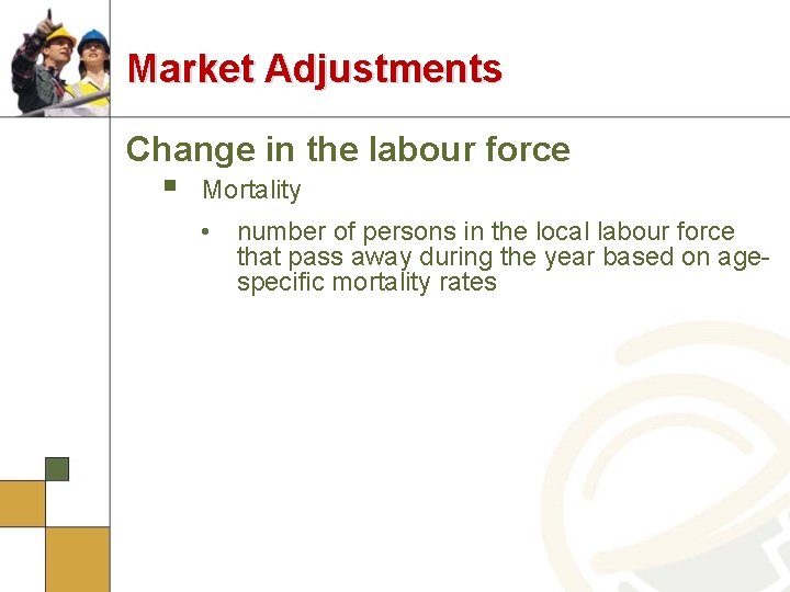 Market Adjustments Change in the labour force § Mortality • number of persons in