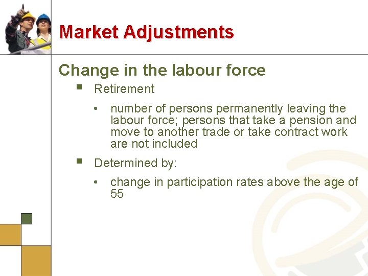 Market Adjustments Change in the labour force § Retirement • number of persons permanently