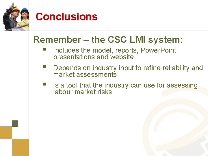 Conclusions Remember – the CSC LMI system: § Includes the model, reports, Power. Point