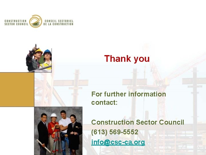 Thank you For further information contact: Construction Sector Council (613) 569 -5552 info@csc-ca. org