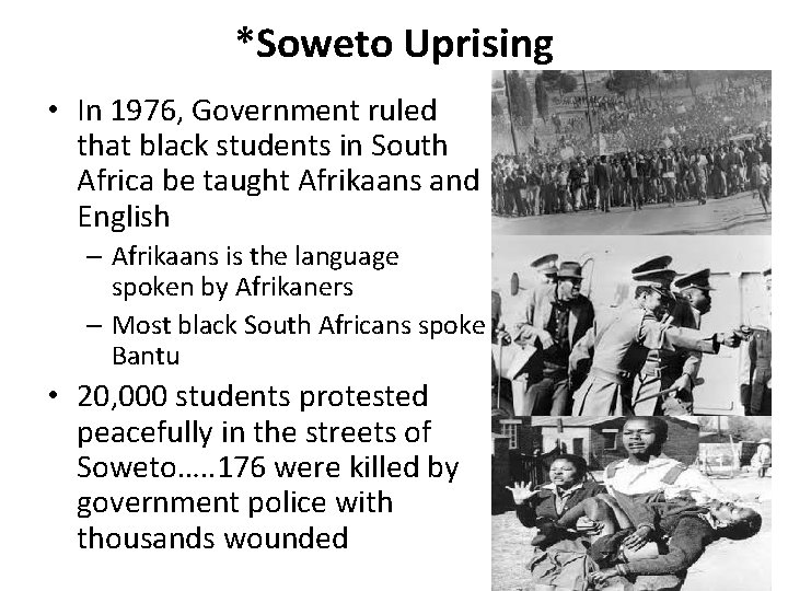 *Soweto Uprising • In 1976, Government ruled that black students in South Africa be
