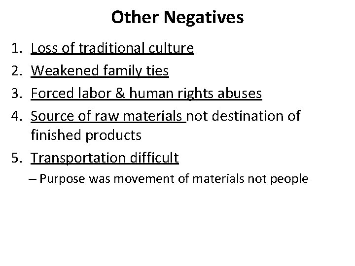 Other Negatives 1. 2. 3. 4. Loss of traditional culture Weakened family ties Forced