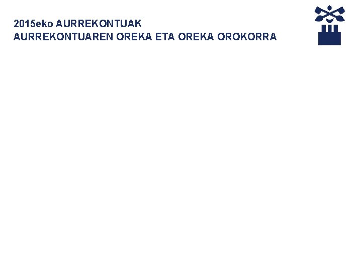 2015 eko AURREKONTUAK AURREKONTUAREN OREKA ETA OREKA OROKORRA 