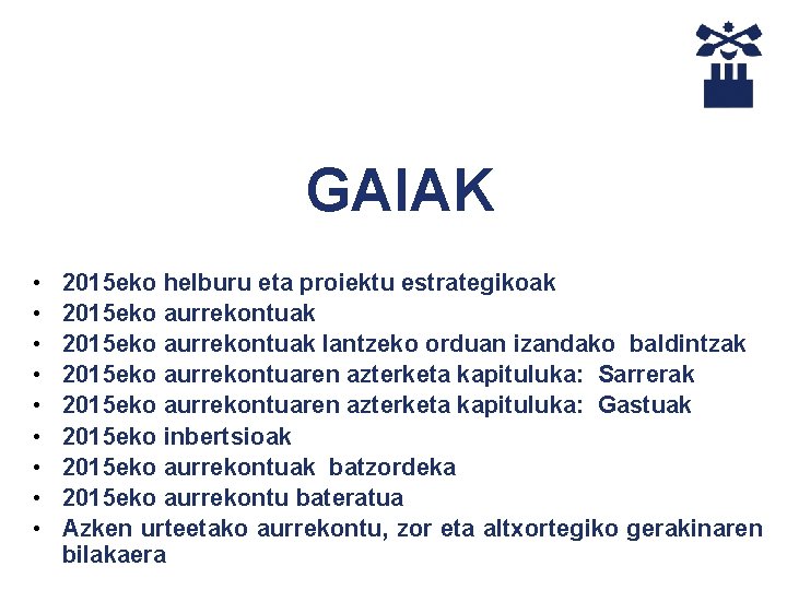 GAIAK • • • 2015 eko helburu eta proiektu estrategikoak 2015 eko aurrekontuak lantzeko