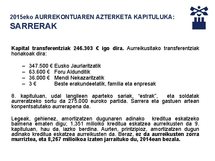 2015 eko AURREKONTUAREN AZTERKETA KAPITULUKA: SARRERAK Kapital transferentziak 246. 303 € igo dira. Aurreikusitako