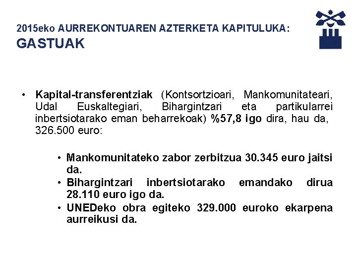 2015 eko AURREKONTUAREN AZTERKETA KAPITULUKA: GASTUAK • Kapital-transferentziak (Kontsortzioari, Mankomunitateari, Udal Euskaltegiari, Bihargintzari eta