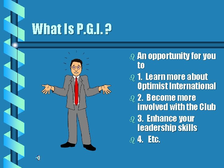 What Is P. G. I. ? b An opportunity for you to b 1.