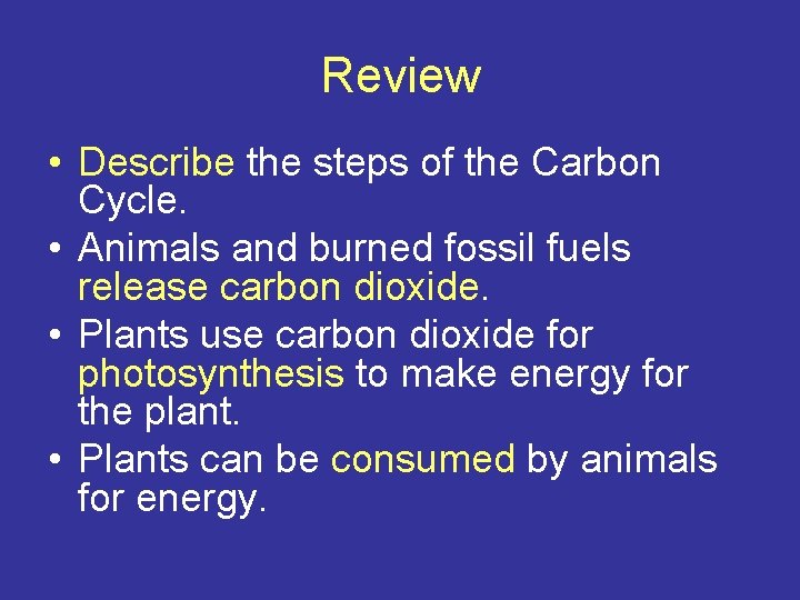 Review • Describe the steps of the Carbon Cycle. • Animals and burned fossil