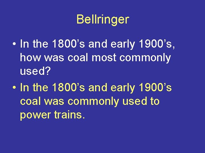 Bellringer • In the 1800’s and early 1900’s, how was coal most commonly used?