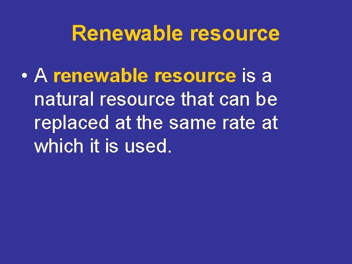 Renewable resource • A renewable resource is a natural resource that can be replaced