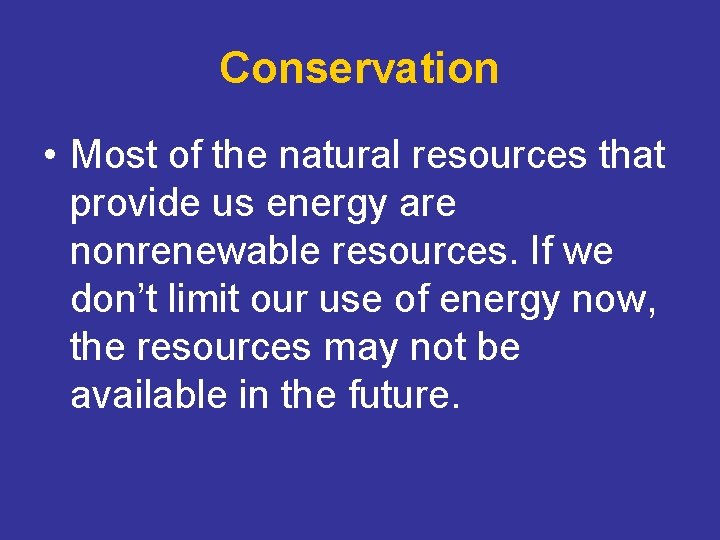 Conservation • Most of the natural resources that provide us energy are nonrenewable resources.
