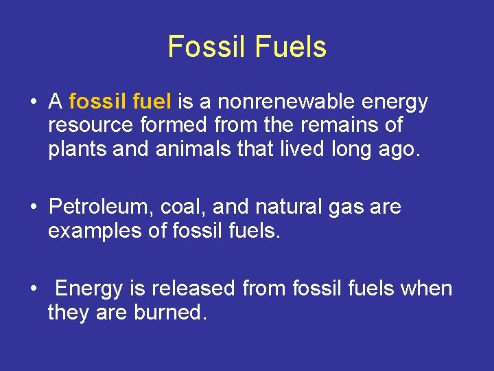 Fossil Fuels • A fossil fuel is a nonrenewable energy resource formed from the