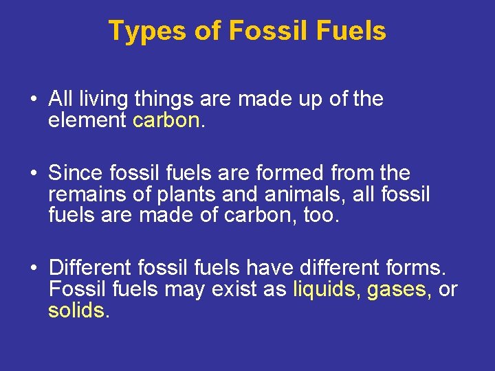 Types of Fossil Fuels • All living things are made up of the element