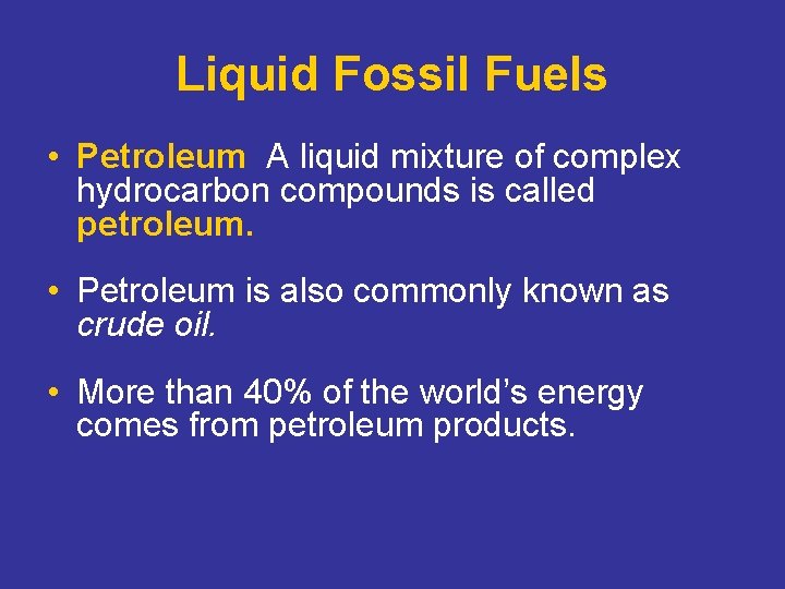 Liquid Fossil Fuels • Petroleum A liquid mixture of complex hydrocarbon compounds is called