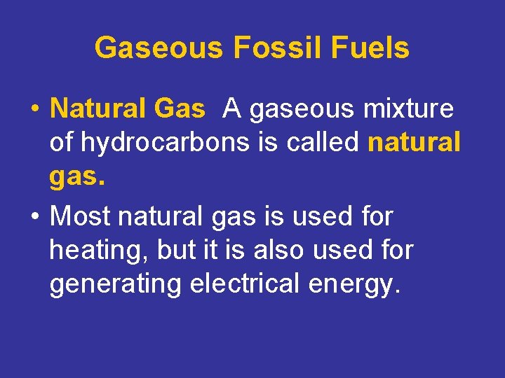 Gaseous Fossil Fuels • Natural Gas A gaseous mixture of hydrocarbons is called natural