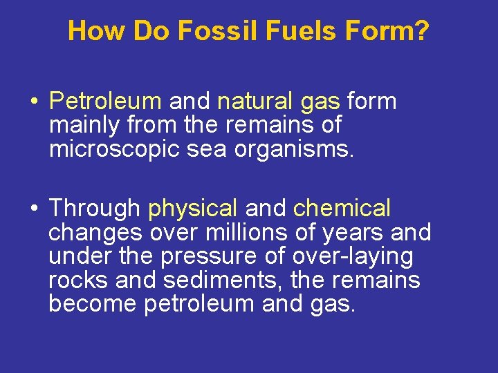 How Do Fossil Fuels Form? • Petroleum and natural gas form mainly from the