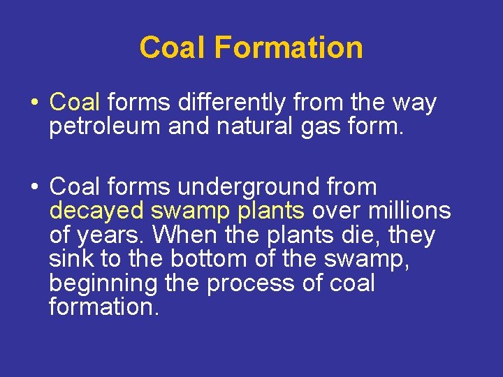 Coal Formation • Coal forms differently from the way petroleum and natural gas form.