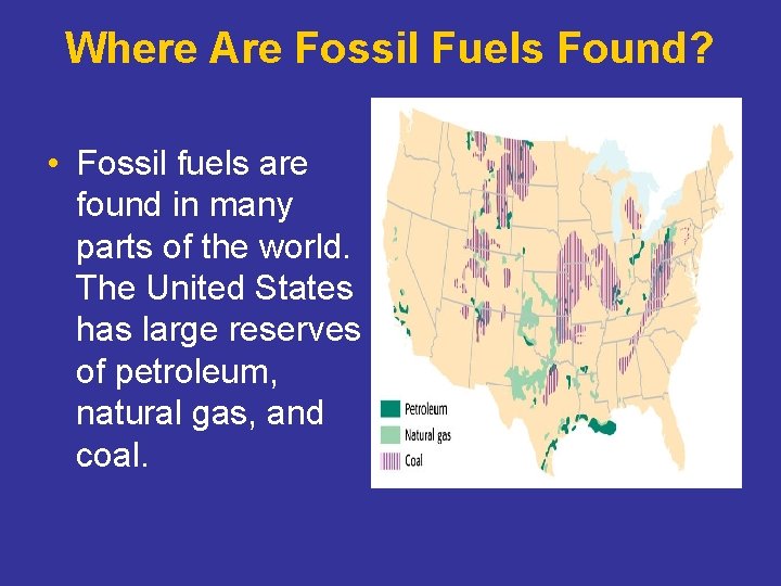 Where Are Fossil Fuels Found? • Fossil fuels are found in many parts of