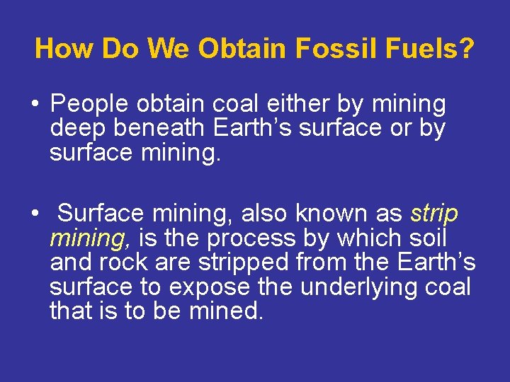 How Do We Obtain Fossil Fuels? • People obtain coal either by mining deep