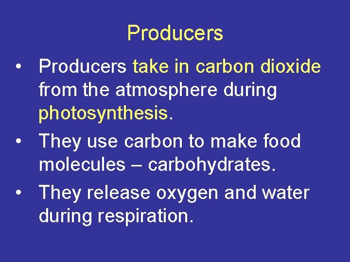 Producers • Producers take in carbon dioxide from the atmosphere during photosynthesis. • They