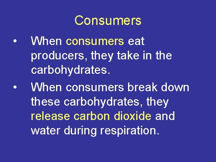 Consumers • • When consumers eat producers, they take in the carbohydrates. When consumers