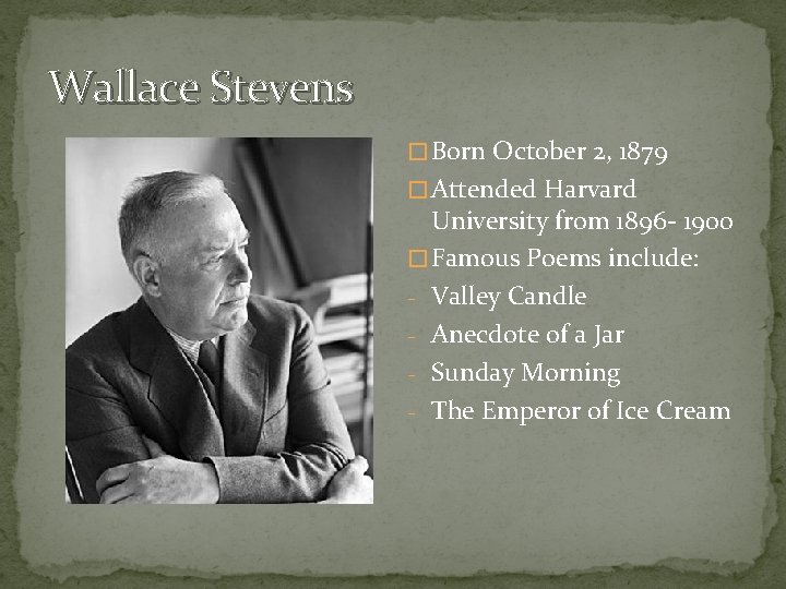 Wallace Stevens � Born October 2, 1879 � Attended Harvard University from 1896 -