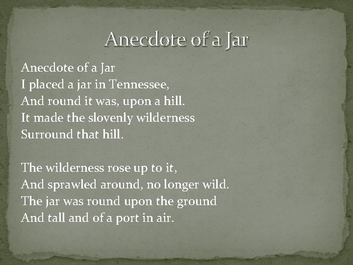 Anecdote of a Jar I placed a jar in Tennessee, And round it was,