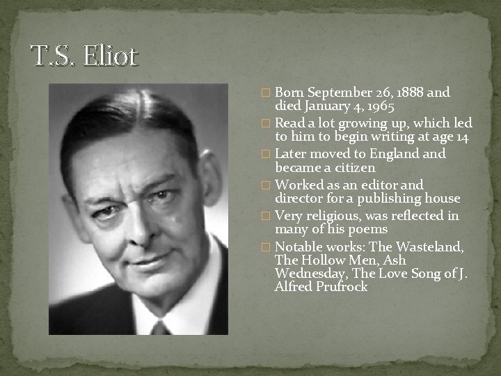 T. S. Eliot � Born September 26, 1888 and died January 4, 1965 �