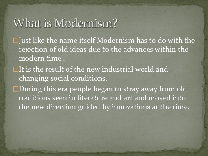 What is Modernism? �Just like the name itself Modernism has to do with the
