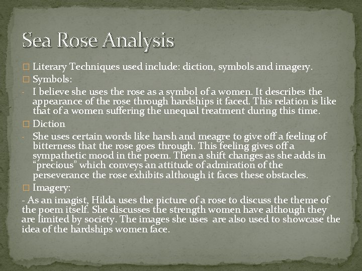 Sea Rose Analysis � Literary Techniques used include: diction, symbols and imagery. � Symbols: