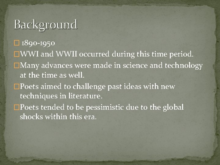 Background � 1890 -1950 �WWI and WWII occurred during this time period. �Many advances