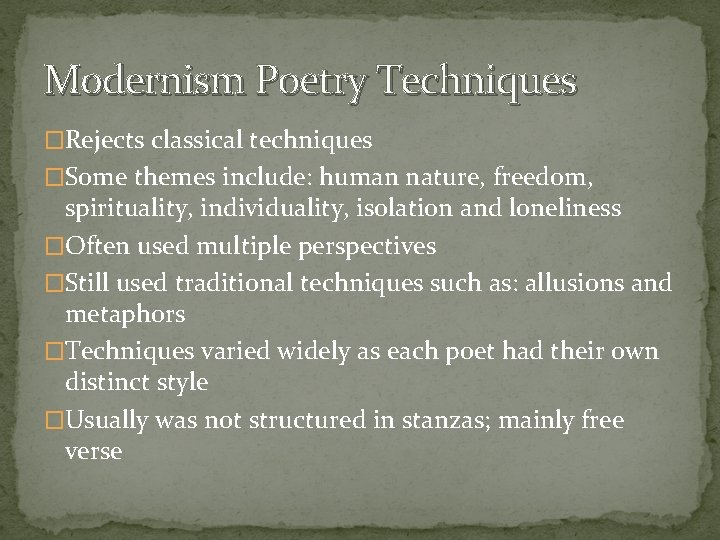 Modernism Poetry Techniques �Rejects classical techniques �Some themes include: human nature, freedom, spirituality, individuality,