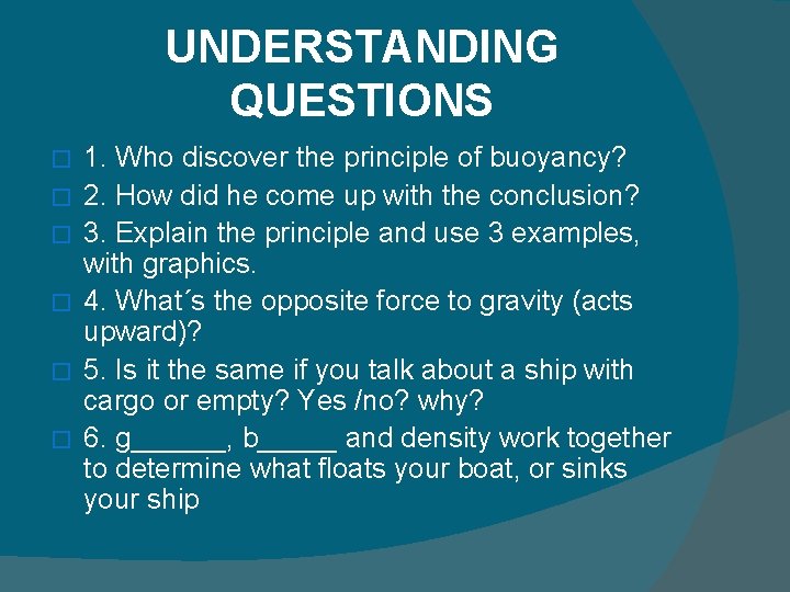 UNDERSTANDING QUESTIONS � � � 1. Who discover the principle of buoyancy? 2. How