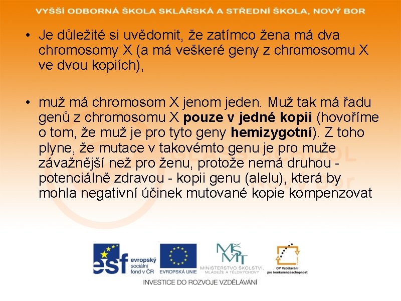  • Je důležité si uvědomit, že zatímco žena má dva chromosomy X (a