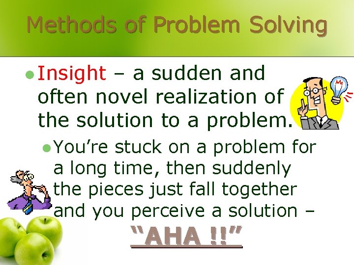 Methods of Problem Solving l Insight – a sudden and often novel realization of