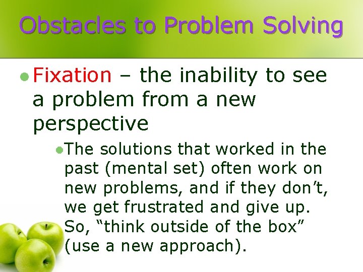 Obstacles to Problem Solving l Fixation – the inability to see a problem from