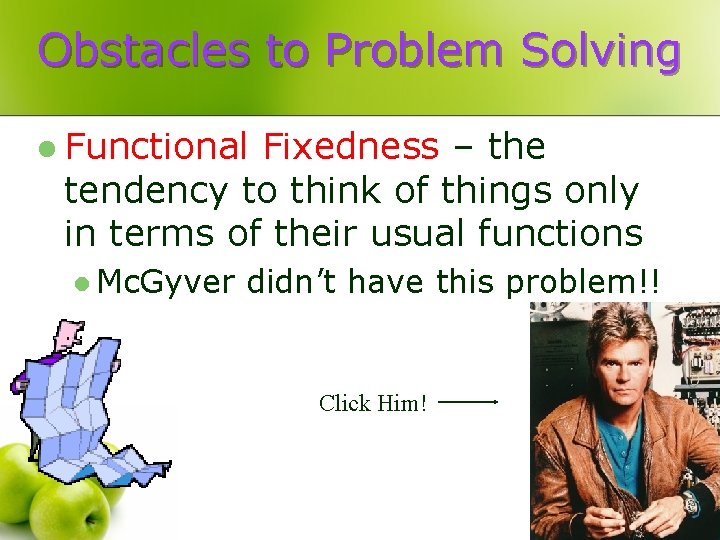 Obstacles to Problem Solving l Functional Fixedness – the tendency to think of things