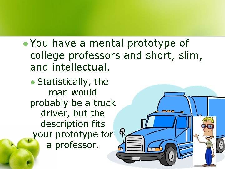 l You have a mental prototype of college professors and short, slim, and intellectual.