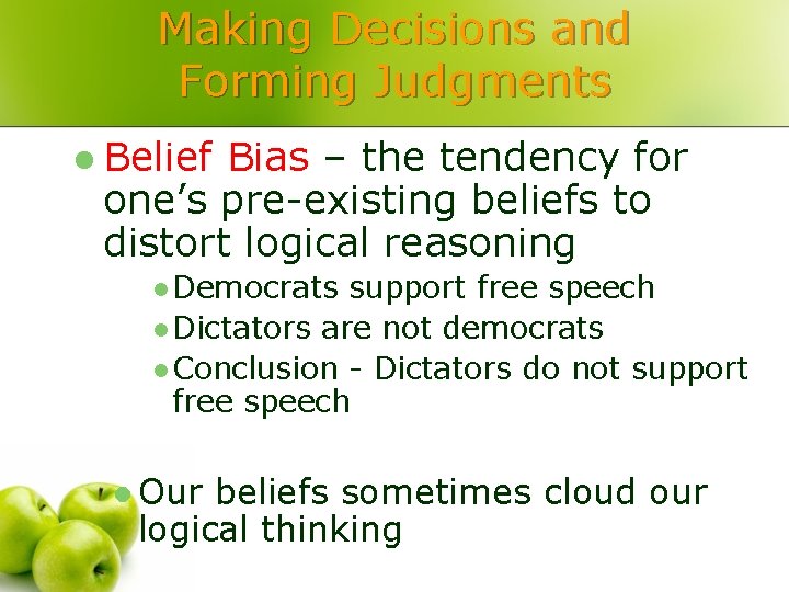 Making Decisions and Forming Judgments l Belief Bias – the tendency for one’s pre-existing