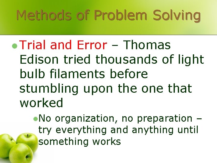 Methods of Problem Solving l Trial and Error – Thomas Edison tried thousands of