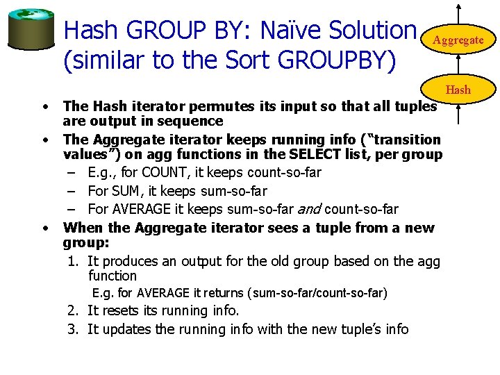 Hash GROUP BY: Naïve Solution (similar to the Sort GROUPBY) Aggregate Hash • •