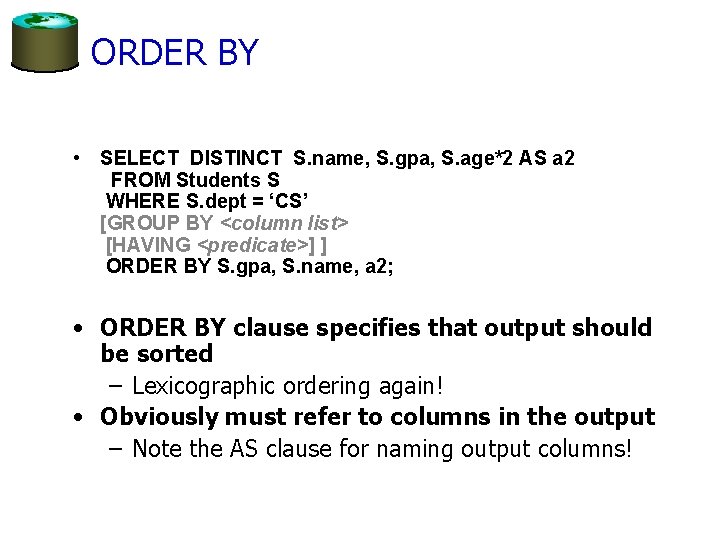 ORDER BY • SELECT DISTINCT S. name, S. gpa, S. age*2 AS a 2