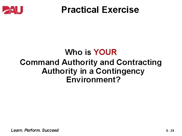 Practical Exercise Who is YOUR Command Authority and Contracting Authority in a Contingency Environment?