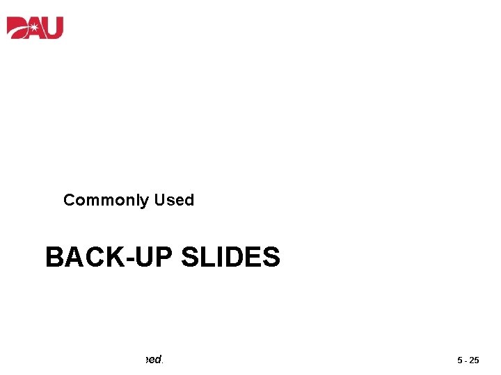 Commonly Used BACK-UP SLIDES Learn. Perform. Succeed. 5 - 25 