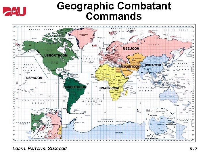 Geographic Combatant Commands Learn. Perform. Succeed. 5 -7 