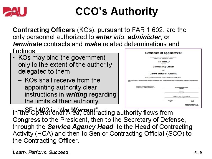 CCO’s Authority Contracting Officers (KOs), pursuant to FAR 1. 602, are the only personnel