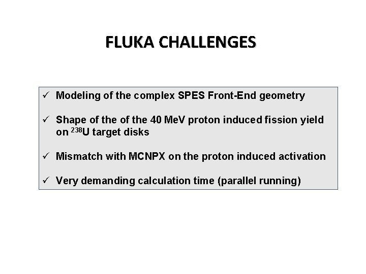 FLUKA CHALLENGES ü Modeling of the complex SPES Front-End geometry ü Shape of the