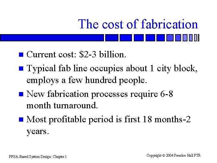 The cost of fabrication Current cost: $2 -3 billion. n Typical fab line occupies