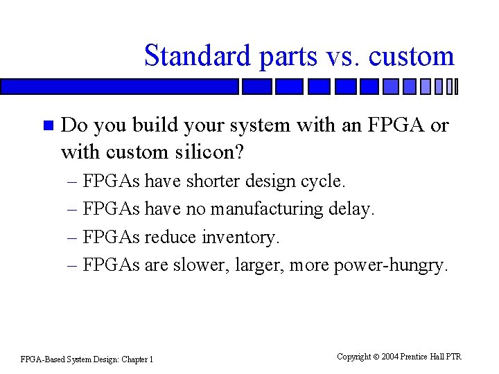 Standard parts vs. custom n Do you build your system with an FPGA or