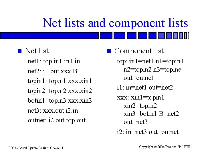 Net lists and component lists n Net list: net 1: top. in 1. in